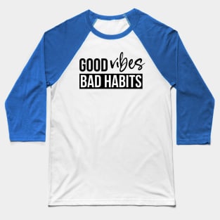 good vibes and bad habits 2 Baseball T-Shirt